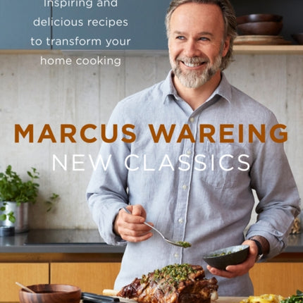 New Classics: Inspiring and delicious recipes to transform your home cooking