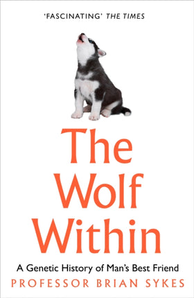 The Wolf Within: The Astonishing Evolution of Man’s Best Friend