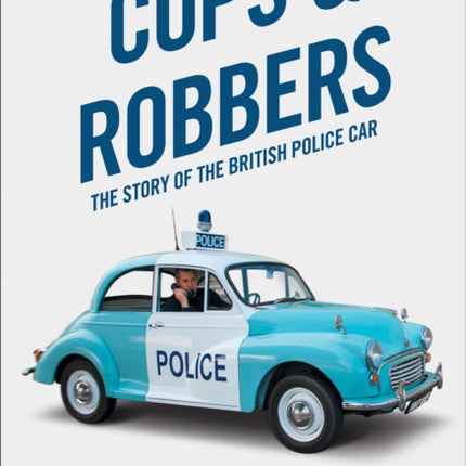Cops and Robbers The Story of the British Police