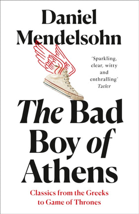 The Bad Boy of Athens Classics from the Greeks to