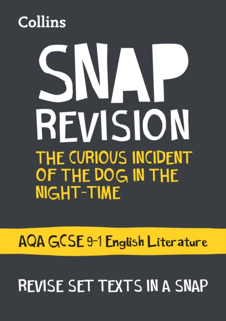 The Curious Incident of the Dog in the Night-time: AQA GCSE 9-1 English Literature Text Guide: Ideal for the 2024 and 2025 exams (Collins GCSE Grade 9-1 SNAP Revision)