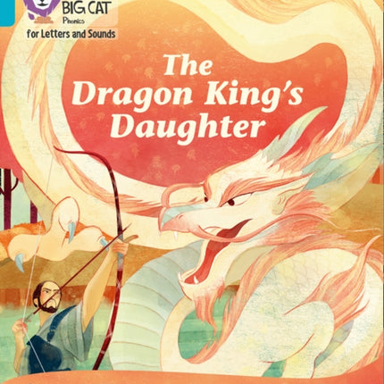 Collins Big Cat Phonics for Letters and Sounds – The Dragon King’s Daughter: Band 07/Turquoise