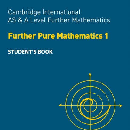 Collins Cambridge International AS & A Level – Cambridge International AS & A Level Further Mathematics Further Pure Mathematics 1 Student’s Book