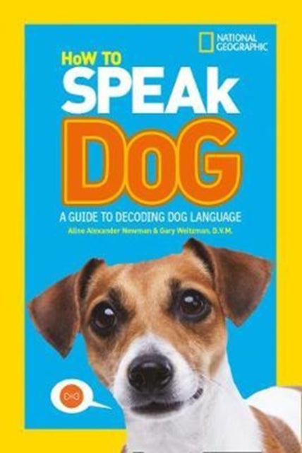 How To Speak Dog: A Guide to Decoding Dog Language (National Geographic Kids)