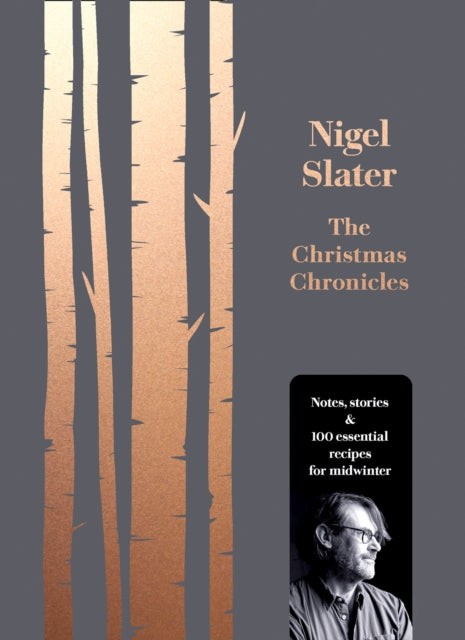 The Christmas Chronicles: Notes, stories & 100 essential recipes for midwinter