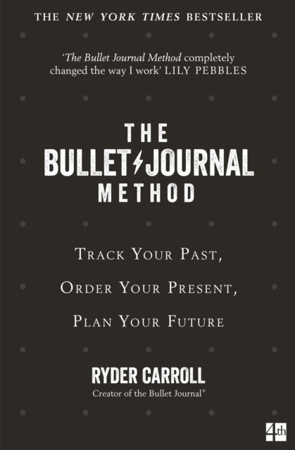 The Bullet Journal Method: Track Your Past, Order Your Present, Plan Your Future