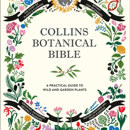 Collins Botanical Bible: A Practical Guide to Wild and Garden Plants