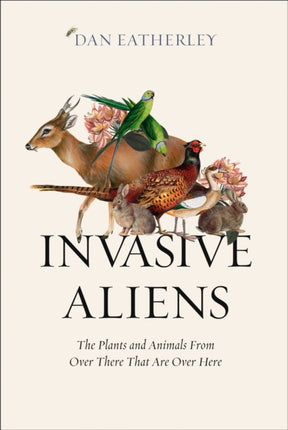Invasive Aliens The Plants and Animals From Over