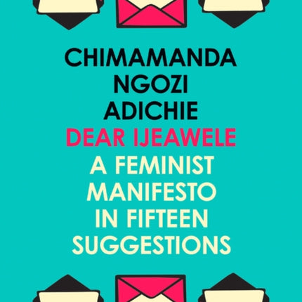 Dear Ijeawele, or a Feminist Manifesto in Fifteen Suggestions