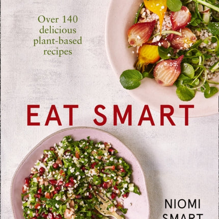 Eat Smart – Over 140 Delicious Plant-Based Recipes