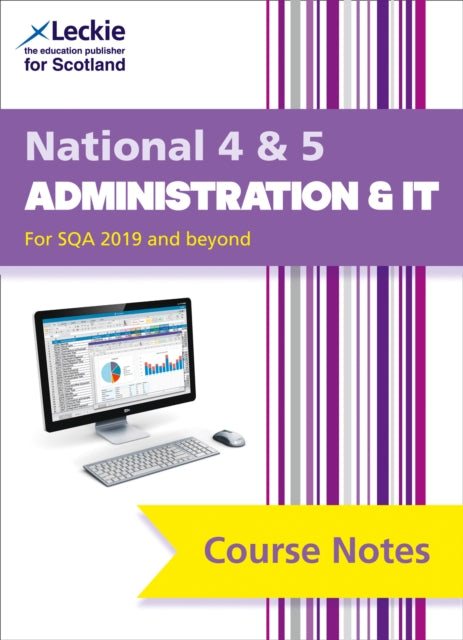 Leckie Course Notes – National 4/5 Administration and IT: Comprehensive Textbook to Learn CfE Topics