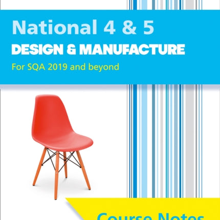 Leckie Course Notes – National 4/5 Design and Manufacture: Comprehensive Textbook to Learn CfE Topics