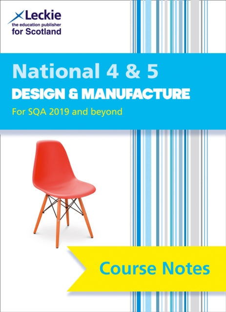 Leckie Course Notes – National 4/5 Design and Manufacture: Comprehensive Textbook to Learn CfE Topics