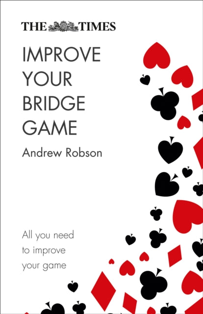 The Times Improve Your Bridge Game: A practical guide on how to improve at bridge