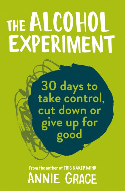 The Alcohol Experiment: how to take control of your drinking and enjoy being sober for good