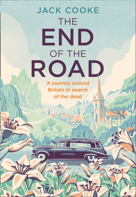 The End of the Road: A journey around Britain in search of the dead