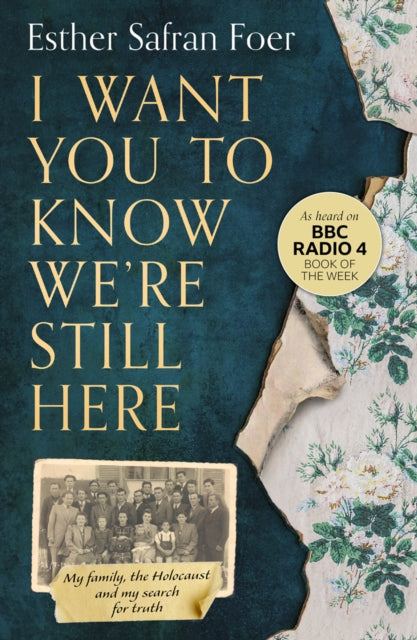 I Want You to Know We’re Still Here: My family, the Holocaust and my search for truth