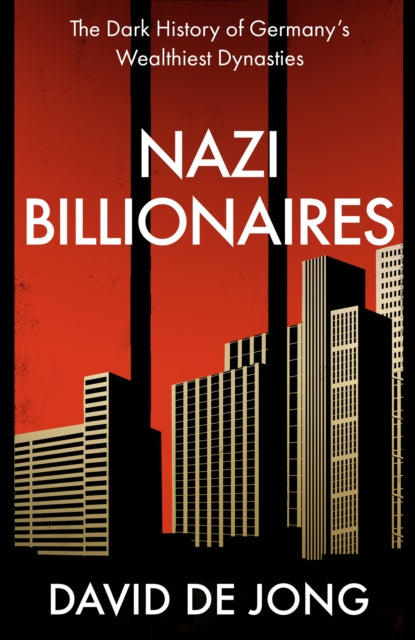 Nazi Billionaires: The Dark History of Germany’s Wealthiest Dynasties