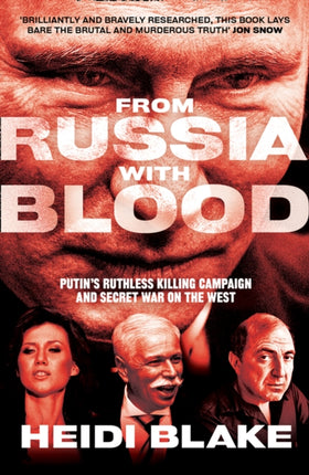 From Russia with Blood: Putin’s Ruthless Killing Campaign and Secret War on the West