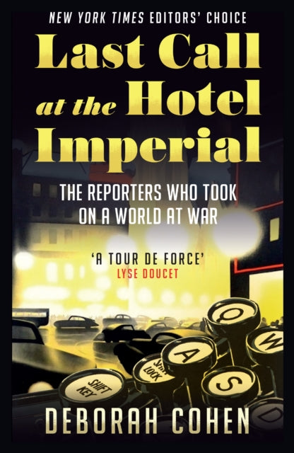 Last Call at the Hotel Imperial: The Reporters Who Took on a World at War