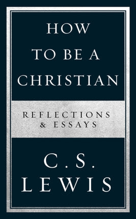 How to Be a Christian: Reflections & Essays