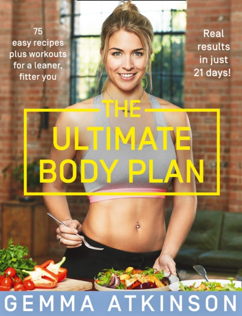 The Ultimate Body Plan: 75 easy recipes plus workouts for a leaner, fitter you