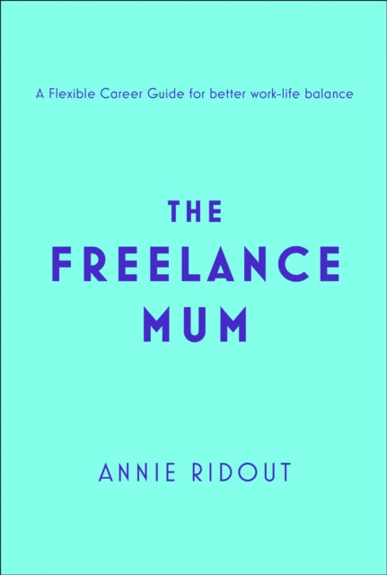 The Freelance Mum: A flexible career guide for better work-life balance