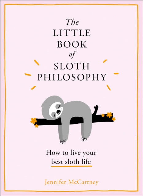 The Little Book of Sloth Philosophy (The Little Animal Philosophy Books)