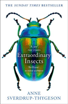 Extraordinary Insects: Weird. Wonderful. Indispensable. The ones who run our world.