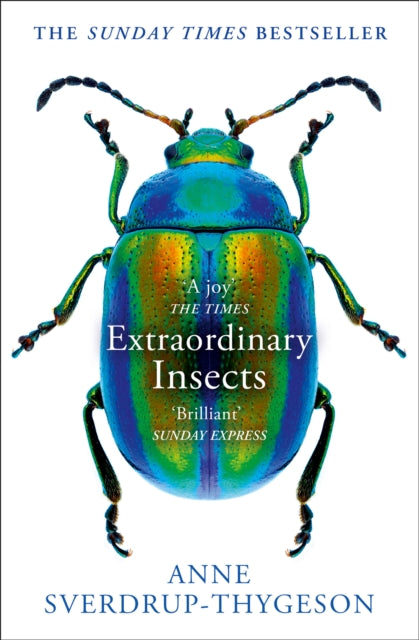 Extraordinary Insects: Weird. Wonderful. Indispensable. The ones who run our world.