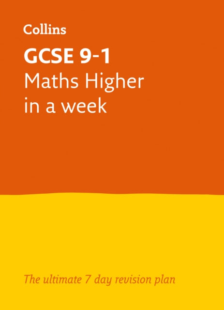 GCSE 9-1 Maths Higher In A Week: Ideal for the 2024 and 2025 exams (Collins GCSE Grade 9-1 Revision)