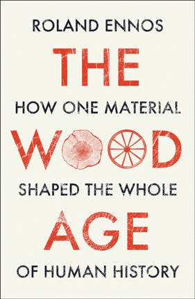 The Wood Age: How one material shaped the whole of human history