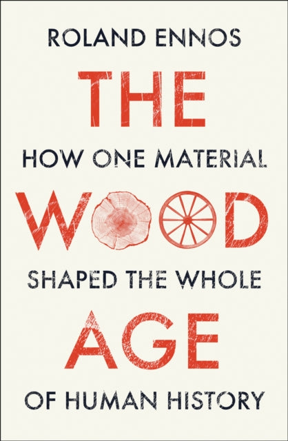 The Wood Age: How one material shaped the whole of human history