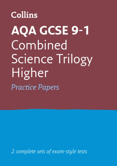 AQA GCSE 9-1 Combined Science Higher Practice Papers: Ideal for the 2024 and 2025 exams (Collins GCSE Grade 9-1 Revision)