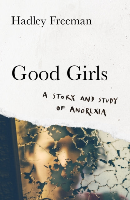 Good Girls A story and study of anorexia