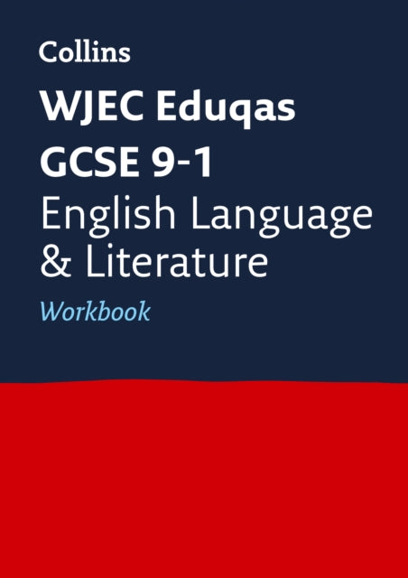 WJEC Eduqas GCSE 9-1 English Language and Literature Workbook: Ideal for the 2024 and 2025 exams (Collins GCSE Grade 9-1 Revision)