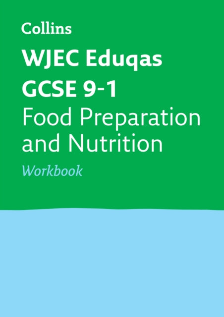 WJEC Eduqas GCSE 9-1 Food Preparation and Nutrition Workbook: Ideal for the 2024 and 2025 exams (Collins GCSE Grade 9-1 Revision)