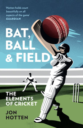 Bat, Ball and Field: The Elements of Cricket