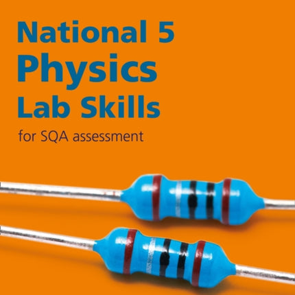 Lab Skills for SQA Assessment – National 5 Physics Lab Skills for the revised exams of 2018 and beyond: Learn the Skills of Scientific Inquiry