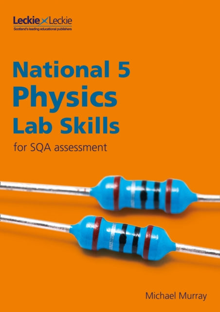 Lab Skills for SQA Assessment – National 5 Physics Lab Skills for the revised exams of 2018 and beyond: Learn the Skills of Scientific Inquiry