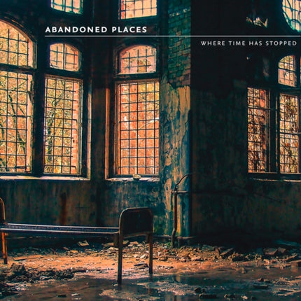 Abandoned Places: Where time has stopped