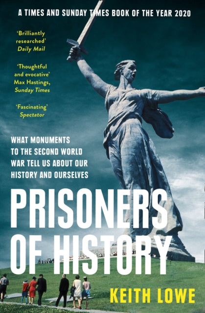 Prisoners of History: What Monuments to the Second World War Tell Us About Our History and Ourselves