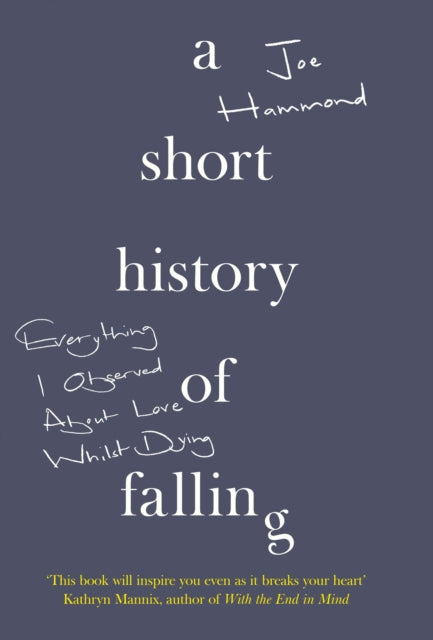 A Short History of Falling Everything I Observed About Love Whilst Dying