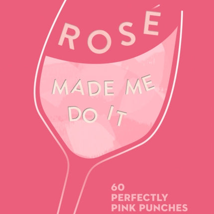 ROSÉ MADE ME DO IT: 60 perfectly pink punches and cocktails