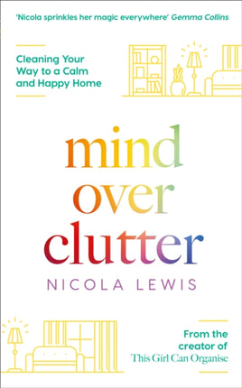 MIND OVER CLUTTER Cleaning Your Way to a Calm and