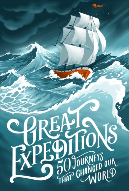 Great Expeditions: 50 Journeys that changed our world