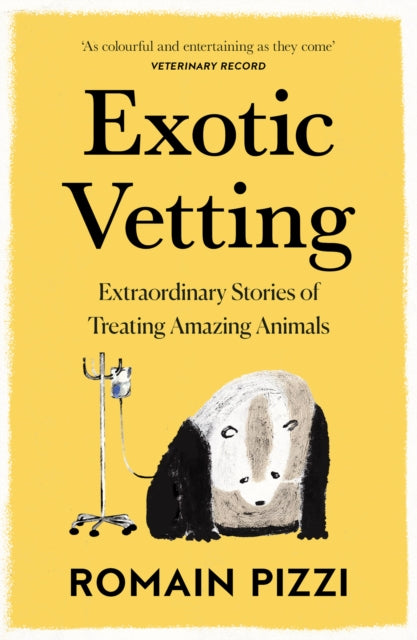 Exotic Vetting: Extraordinary Stories of Treating Amazing Animals