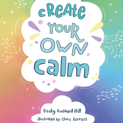 Create your own calm: Activities to overcome children’s worries, anxiety and anger