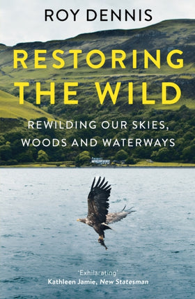 Restoring the Wild: Rewilding Our Skies, Woods and Waterways