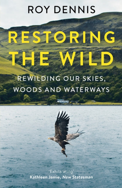 Restoring the Wild: Rewilding Our Skies, Woods and Waterways